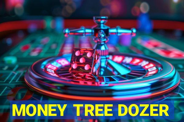 MONEY TREE DOZER